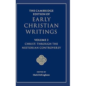 The Cambridge Edition of Early Christian Writings: Volume 3, Christ: Through the Nestorian Controversy