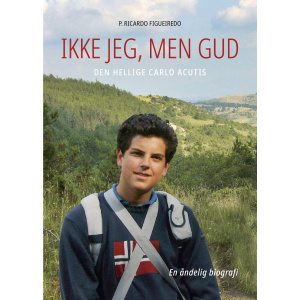 Ikke jeg, men Gud – Carlo Acutis – en åndelig biografi